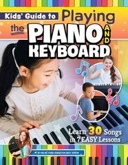 Kids Guide to Playing the Piano and Keyboard: Learn 30 Songs in 7 Easy Lessons hind ja info | Noortekirjandus | kaup24.ee