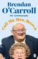 Call Me Mrs. Brown: The hilarious autobiography from the star of Mrs. Browns Boys цена и информация | Биографии, автобиогафии, мемуары | kaup24.ee