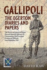 Gallipoli : the Egerton Diaries and Papers: The Papers and Diaries of Major-General Granville Egerton Cb Commanding 52nd Lowland Division at Gallipoli, June-September, 1915 цена и информация | Биографии, автобиогафии, мемуары | kaup24.ee