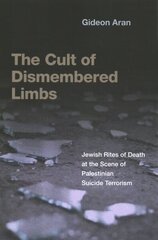 Cult of Dismembered Limbs: Jewish Rites of Death at the Scene of Palestinian Suicide Terrorism цена и информация | Духовная литература | kaup24.ee