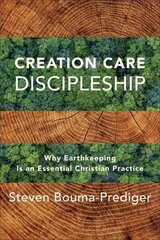 Creation Care Discipleship Why Earthkeeping Is an Essential Christian Practice цена и информация | Духовная литература | kaup24.ee