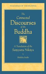 Connected Discourses of the Buddha: A Translation of the Samyutta Nikaya цена и информация | Духовная литература | kaup24.ee