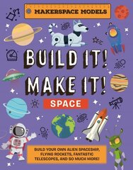 Build It! Make It! SPACE: Makerspace Models. Build your Own Alien Spaceship, Flying Rocket, Asteroid Sling Shot - Over 25 Awesome Models to Make: 4 hind ja info | Noortekirjandus | kaup24.ee