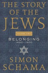 Story of the Jews Volume Two: Belonging: 1492-1900 цена и информация | Духовная литература | kaup24.ee