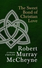 Sweet Bond of Christian Love: A Collection of Quotes from Robert Murray McCheyne цена и информация | Духовная литература | kaup24.ee