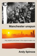 Manchester Unspun: How a City Got High on Music цена и информация | Биографии, автобиогафии, мемуары | kaup24.ee