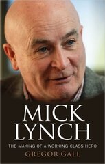 Mick Lynch: The Making of a Working-Class Hero hind ja info | Elulooraamatud, biograafiad, memuaarid | kaup24.ee