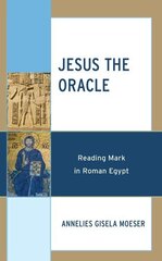 Jesus the Oracle: Reading Mark in Roman Egypt цена и информация | Духовная литература | kaup24.ee