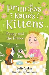 Poppy and the Prince (Princess Katie's Kittens 4) hind ja info | Noortekirjandus | kaup24.ee