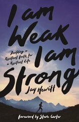 I Am Weak, I Am Strong: Building a Resilient Faith for a Resilient Life hind ja info | Usukirjandus, religioossed raamatud | kaup24.ee