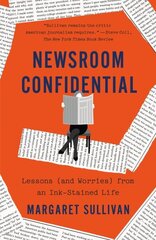 Newsroom Confidential: Lessons (and Worries) from an Ink-Stained Life цена и информация | Биографии, автобиогафии, мемуары | kaup24.ee