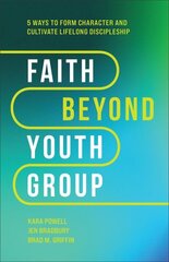 Faith Beyond Youth Group Five Ways to Form Character and Cultivate Lifelong Discipleship цена и информация | Духовная литература | kaup24.ee