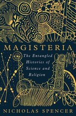 Magisteria: The Entangled Histories of Science & Religion hind ja info | Usukirjandus, religioossed raamatud | kaup24.ee