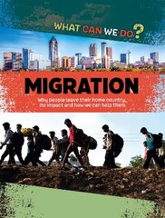 What Can We Do?: Migration цена и информация | Книги для подростков и молодежи | kaup24.ee