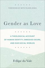 Gender as Love A Theological Account of Human Identity, Embodied Desire, and Our Social Worlds цена и информация | Духовная литература | kaup24.ee