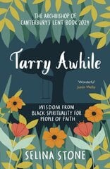 Tarry Awhile: Wisdom from Black Spirituality for People of Faith: The Archbishop of Canterbury's Lent Book 2024: Foreword by Justin Welby цена и информация | Духовная литература | kaup24.ee