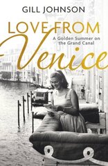 Love From Venice: A golden summer on the Grand Canal hind ja info | Elulooraamatud, biograafiad, memuaarid | kaup24.ee