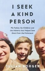 I Seek a Kind Person: My Father, Seven Children and the Adverts that Helped Them Escape the Holocaust hind ja info | Elulooraamatud, biograafiad, memuaarid | kaup24.ee