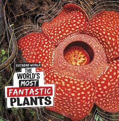 World's Most Fantastic Plants цена и информация | Книги для подростков и молодежи | kaup24.ee