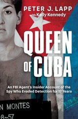 Queen of Cuba: An FBI Agent's Insider Account of the Spy Who Evaded Detection for 17 Years hind ja info | Elulooraamatud, biograafiad, memuaarid | kaup24.ee