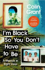 I'm Black So You Don't Have to Be: A Memoir in Eight Lives цена и информация | Биографии, автобиогафии, мемуары | kaup24.ee