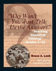 Why Won't You Just Tell Us the Answer?: Teaching Historical Thinking in Grades 7-12 цена и информация | Книги для подростков и молодежи | kaup24.ee