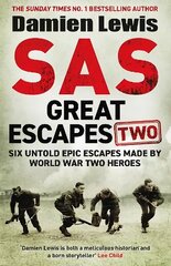 SAS Great Escapes Two: Six Untold Epic Escapes Made by World War Two Heroes hind ja info | Elulooraamatud, biograafiad, memuaarid | kaup24.ee