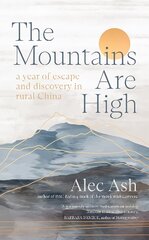 Mountains Are High: a year of escape and discovery in rural China hind ja info | Elulooraamatud, biograafiad, memuaarid | kaup24.ee