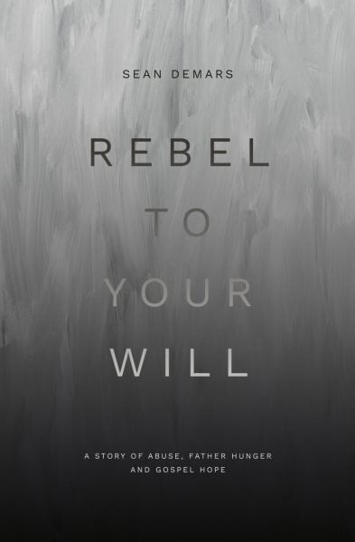 Rebel to Your Will: A Story of Abuse, Father Hunger and Gospel Hope hind ja info | Elulooraamatud, biograafiad, memuaarid | kaup24.ee