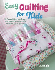 Easy Quilting for Kids: 35 Fun Quilting, Patchwork, and Appliqué Projects for Children Aged 7 Years plus цена и информация | Книги для подростков и молодежи | kaup24.ee