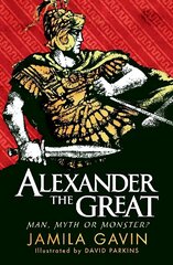 Alexander the Great: Man, Myth or Monster? цена и информация | Книги для подростков и молодежи | kaup24.ee