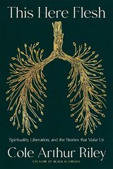 This Here Flesh: Spirituality, Liberation and the Stories That Make Us: An instant NEW YORK TIMES bestseller hind ja info | Elulooraamatud, biograafiad, memuaarid | kaup24.ee