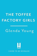 Toffee Factory Girls: The first in an unforgettable wartime trilogy about love, friendship, secrets and toffee . . . hind ja info | Fantaasia, müstika | kaup24.ee