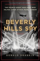 Beverly Hills Spy: The Double-Agent War Hero Who Helped Japan Attack Pearl Harbor hind ja info | Elulooraamatud, biograafiad, memuaarid | kaup24.ee