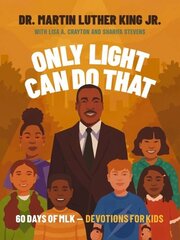 Only Light Can Do That: 60 Days of MLK Devotions for Kids hind ja info | Noortekirjandus | kaup24.ee