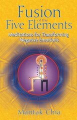 Fusion of the Five Elements: Meditations for Transforming Negative Emotions hind ja info | Eneseabiraamatud | kaup24.ee