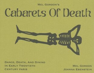 Mel Gordon's Cabarets of Death: Death, Dance and Dining in Early 20th Century Paris цена и информация | Рассказы, новеллы | kaup24.ee