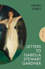 Letters to Isabella Stewart Gardner hind ja info | Elulooraamatud, biograafiad, memuaarid | kaup24.ee