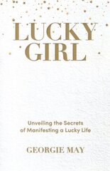 Lucky Girl: Unveiling the Secrets of Manifesting a Lucky Life hind ja info | Eneseabiraamatud | kaup24.ee