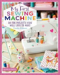 My First Sewing Machine: 30 Fun Projects Kids Will Love to Make hind ja info | Noortekirjandus | kaup24.ee