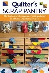 Quilter's Scrap Pantry: The Grab-and-Go Approach to Organizing and Making Quilts from Scraps цена и информация | Книги о питании и здоровом образе жизни | kaup24.ee