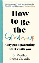 How to Be The Grown-Up: Why Good Parenting Starts with You цена и информация | Самоучители | kaup24.ee