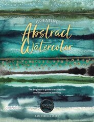 Creative Abstract Watercolor: The Beginner's Guide to Expressive and Imaginative Painting цена и информация | Книги о питании и здоровом образе жизни | kaup24.ee