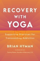 Recovery with Yoga: Supportive Practices for Transcending Addiction цена и информация | Самоучители | kaup24.ee