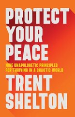 Protect Your Peace: Nine Unapologetic Principles for Thriving in a Chaotic World hind ja info | Eneseabiraamatud | kaup24.ee