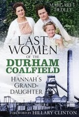 Last Women of the Durham Coalfield: Hannah's Granddaughter hind ja info | Elulooraamatud, biograafiad, memuaarid | kaup24.ee