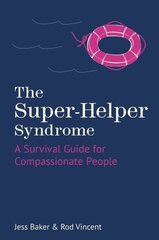 Super-Helper Syndrome: A Survival Guide for Compassionate People New edition цена и информация | Самоучители | kaup24.ee