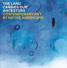 Land Carries Our Ancestors: Contemporary Art by Native Americans цена и информация | Книги об искусстве | kaup24.ee