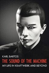 Sound of the Machine: My Life in Kraftwerk and Beyond цена и информация | Книги об искусстве | kaup24.ee