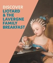 Discover Liotard and The Lavergne Family Breakfast цена и информация | Книги об искусстве | kaup24.ee